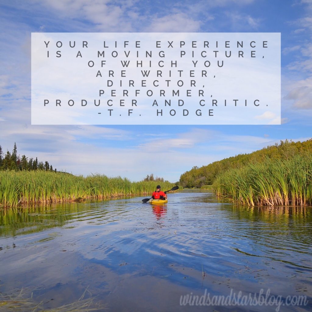 The quote "Your life experience is a moving picture of which you are writer, director, performer, producer, and critic" is on a picture of a kayaker paddling a stream through the bullrushes. Following our dreams is a creative act.