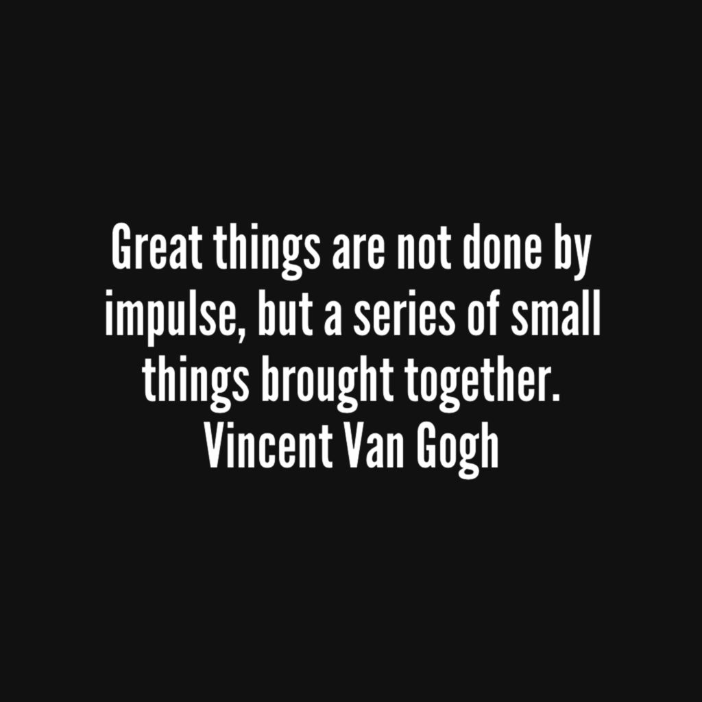 The quote "Great things are not done by impulse, but a series of small things brought together" is on a black background.  Dreams don't materialize without effort.